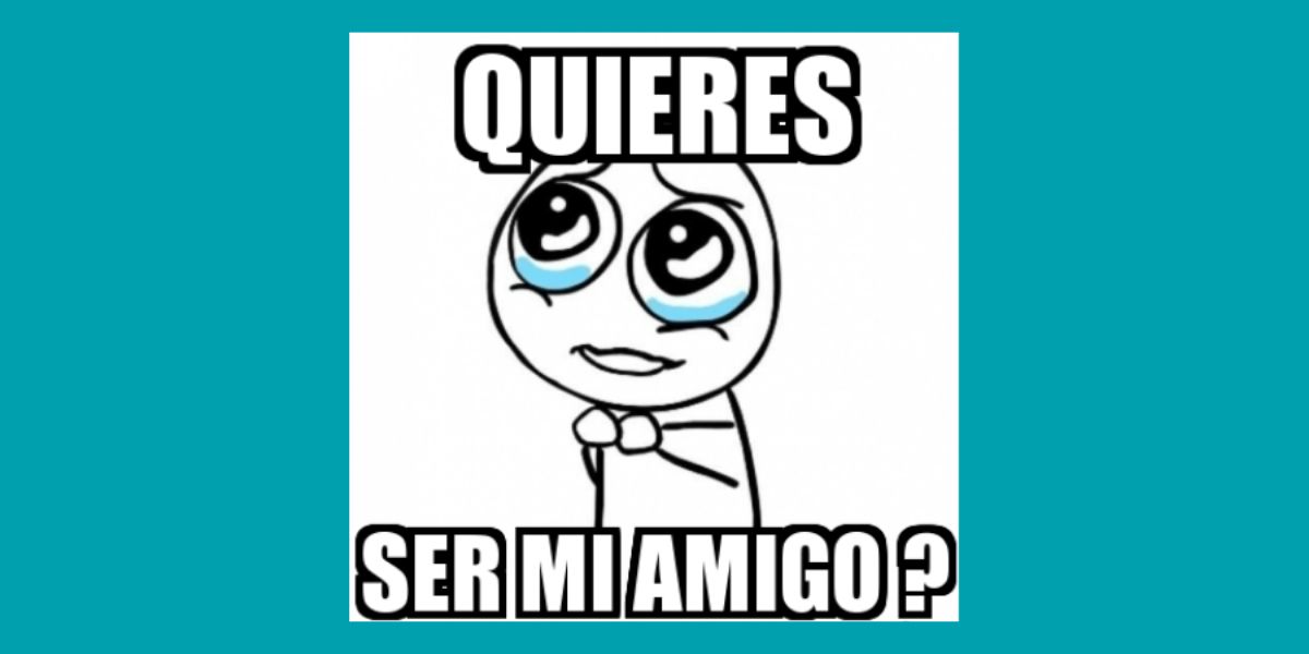 6 Quieres ser mi amigo?